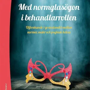 Snabb frakt Med normglasögon i behandlarrollen - Utforskande i gränslandet mellan normer, makt och psykisk hälsa | 1:a upplagan