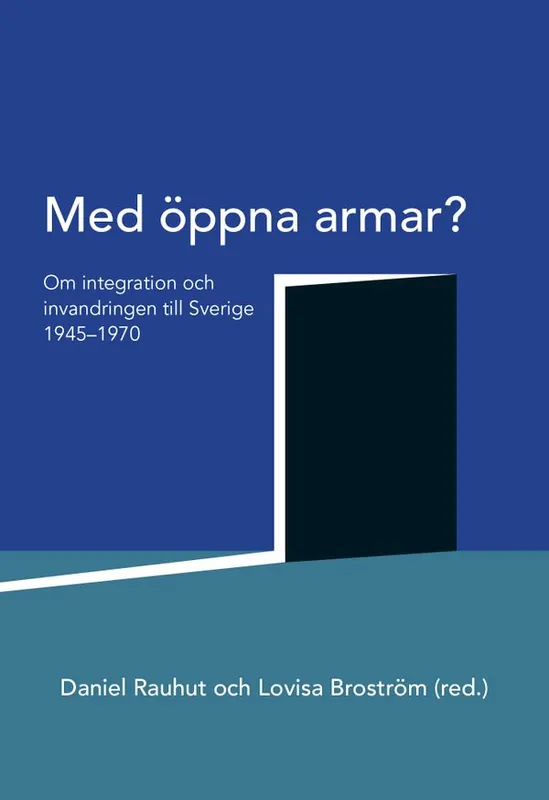 Med öppna armar? : om integration och invandringen till Sverige 1945-1970 | 0:e upplagan Extra rabatt