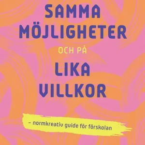 Med samma möjligheter och på lika villkor : Normkreativ guide för förskolan | 1:a upplagan Billigare