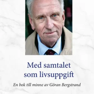 Med samtalet som livsuppgift : En bok till minne av Göran Bergstrand | 0:e upplagan Utförsäljning