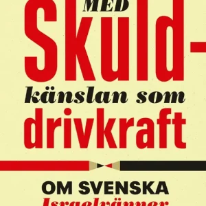 Lägg i varukorgen Med skuldkänslan som drivkraft: Om svenska Israelvänner och västfiender | 0:e upplagan