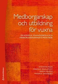 Medborgarskap och utbildning för vuxna - Om komvux, folkhögskola och medborgarskapandets praktiker | 1:a upplagan Premium