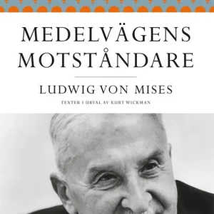 Snabb frakt Medelvägens motståndare : Ludwig von Mises texter i urval av Kurt Wickman | 1:a upplagan