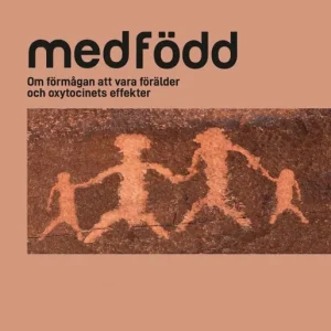 Medfödd - Om förmågan att vara förälderoch oxytocinets effekter | 0:e upplagan Erbjudandepris