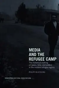 Media and the refugee camp : The historical making of space, time, and politics in the modern refugee regime | 1:a upplagan Extra rabatt