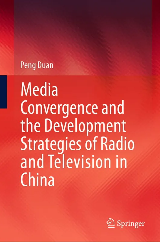Media Convergence and the Development Strategies of Radio and Television in China | 1:a upplagan Begränsad tid