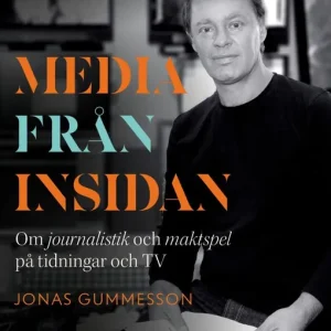 Nedsatt pris Media från insidan - Om journalistik och maktspel på tidningar och TV. | 1:a upplagan
