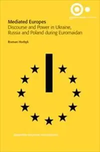 Snabb frakt Mediated Europes : Discourse and Power in Ukraine, Russia and Poland During Euromaidan | 1:a upplagan