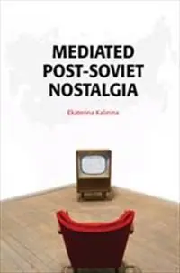 Mediated Post-Soviet Nostalgia | 1:a upplagan Begränsat erbjudande
