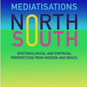 Mediatisations North and South: Epistemological and Empirical Perspectives from Sweden and Brazil | 1:a upplagan Fri frakt