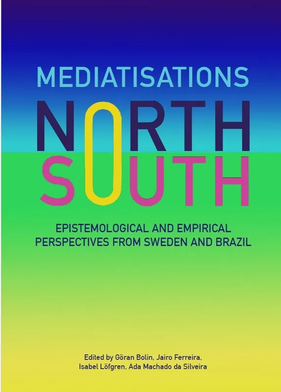 Mediatisations North and South: Epistemological and Empirical Perspectives from Sweden and Brazil | 1:a upplagan Fri frakt