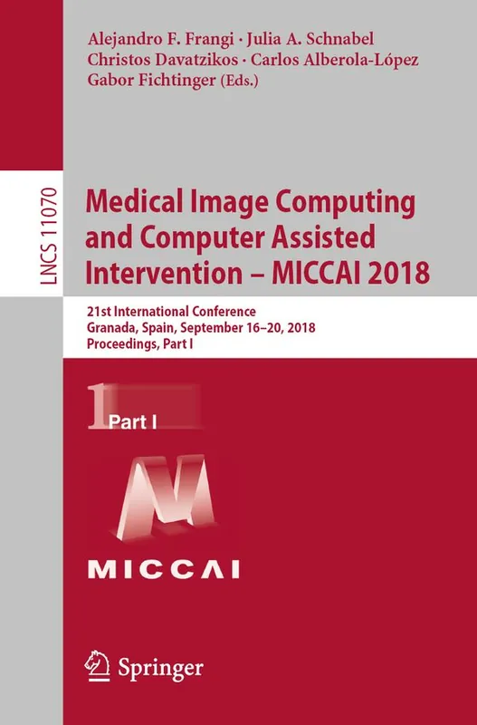 Medical Image Computing and Computer Assisted Intervention – MICCAI 2018 | 1:a upplagan risnedsättning