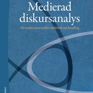 Medierad diskursanalys - Att studera nexus mellan språkbruk och handling | 1:a upplagan Erbjudandepris