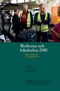 Bästa pris Medierna och lokalvalen 2018 : Gamla aktörer på nya digitala arenor | 1:a upplagan