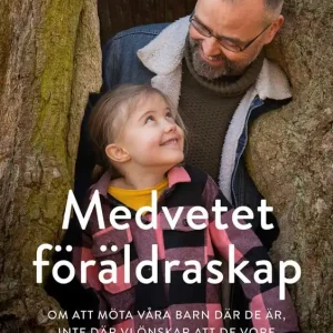 Medvetet föräldraskap : Om att möta våra barn där de är, inte där vi önskar att de vore | 0:e upplagan Extra rabatt