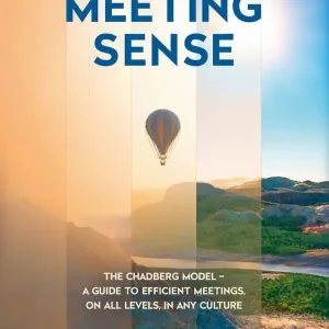 Meeting Sense: The Chadberg Model – a guide to efficient meetings, on all levels, in any culture | 0:e upplagan Beställ nu