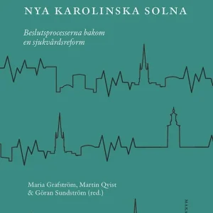 Megaprojektet Nya Karolinska Solna: Beslutsprocesserna bakom... | 0:e upplagan Populär