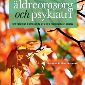 Mellan äldreomsorg och psykiatri : om vård och bemötande av äldre med psykisk ohälsa | 0:e upplagan Sista chansen