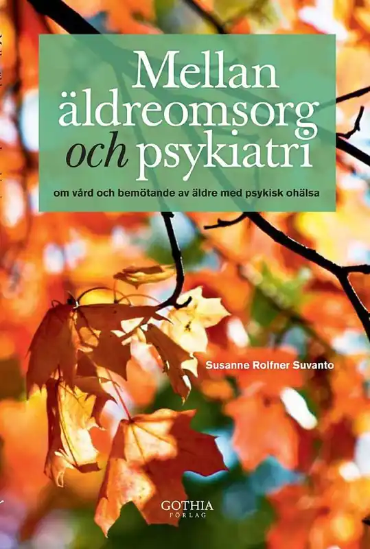 Mellan äldreomsorg och psykiatri : om vård och bemötande av äldre med psykisk ohälsa | 0:e upplagan Sista chansen