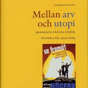 Endast denna vecka Mellan arv och utopi : moderata vägval under hundra år, 1904-2004 | 1:a upplagan