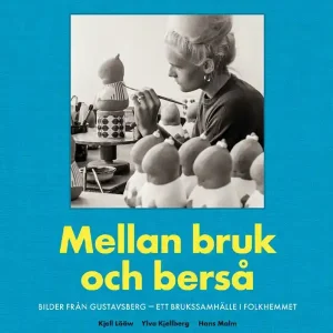Lågt pris Mellan bruk och berså : Bilder från Gustavsberg - ett brukssamhälle i folkhemmet | 0:e upplagan