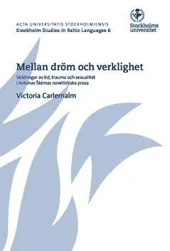 Mellan dröm och verklighet : Skildringar av tid, trauma och sexualitet i Antanas Šk?mas novellistiska prosa | 0:e upplagan Köp online