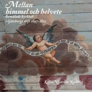 Snabb frakt Mellan himmel och helvete : Bemålade kyrktak i Göteborgs stift 1697-1812 | 1:a upplagan