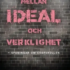 Fynd Mellan ideal och verklighet - spaningar om chefsrollen | 0:e upplagan