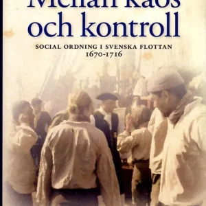 Mellan kaos och kontroll : social ordning i flottan 1670-1716 | 1:a upplagan Outlet