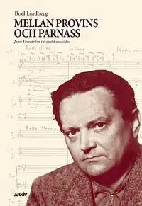 Rea Mellan provins och parnass : John Fernström i svenskt musikliv | 0:e upplagan