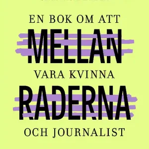 Mellan raderna : en bok om att vara kvinna och journalist | 1:a upplagan Beställ nu
