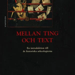 Mellan ting och text: en introduktion till de historiska arkeologierna | 1:a upplagan Snabb frakt