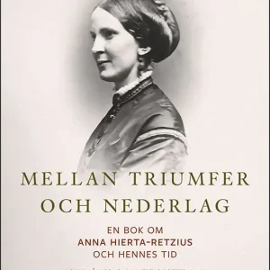 Mellan triumfer och nederlag. 1 : Lars Johan Hiertas dotter Anna | 1:a upplagan Kundfavorit