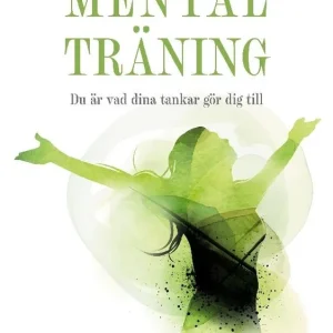 Endast denna vecka Mental Träning : Du är vad dina tankar gör dig till | 1:a upplagan