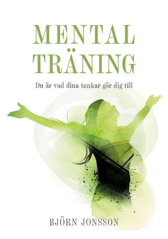 Endast denna vecka Mental Träning : Du är vad dina tankar gör dig till | 1:a upplagan