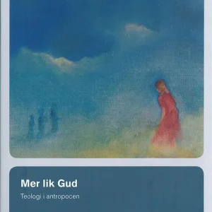 Nyhet Mer lik Gud – Teologi i antropocen | 1:a upplagan