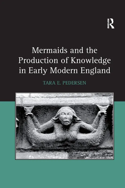 Rabatt Mermaids and the Production of Knowledge in Early Modern England | 1:a upplagan