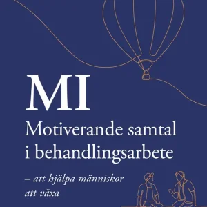 MI – Motiverande samtal i behandlingsarbete : att hjälpa människor att växa | 0:e upplagan Endast idag