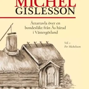 Beställ idag Michel Gislesson : ättartavla över en bondesläkt från Ås härad i Västergötland. Vol. 1, Per Michelsson | 1:a upplagan
