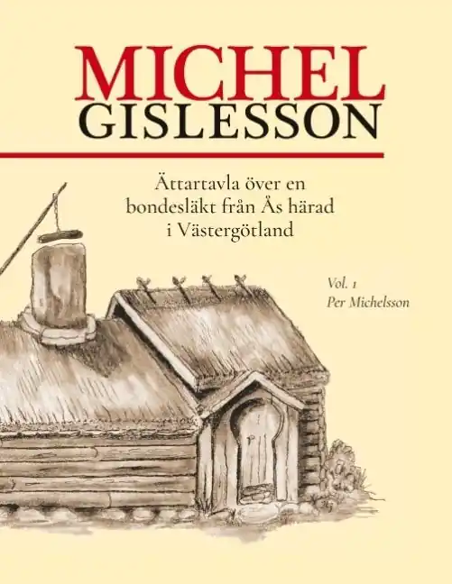 Beställ idag Michel Gislesson : ättartavla över en bondesläkt från Ås härad i Västergötland. Vol. 1, Per Michelsson | 1:a upplagan