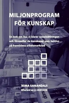 Extra rabatt Miljonprogram för kunskap : En bok om hur vi klarar sysselsättningen och förmedlar de kunskaper som behövs på framtidens arbetsm | 1:a upplagan