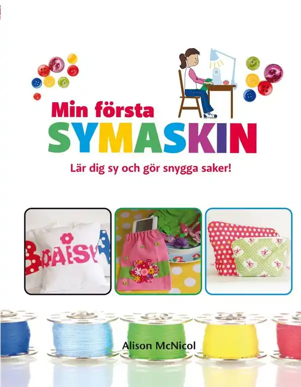 Endast idag Min första symaskin : Lär dig sy och gör snygga saker | 1:a upplagan