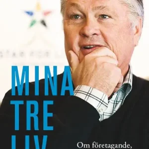 Mina tre liv : om företagande, engagemang och rättsröta | 1:a upplagan Begränsat antal