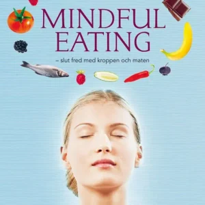 Mindful Eating : slut fred med kroppen och maten | 1:a upplagan Endast idag