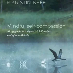 Rabatt Mindful Self-Compassion : Så bygger du inre styrka och hållbarhet med själv | 1:a upplagan