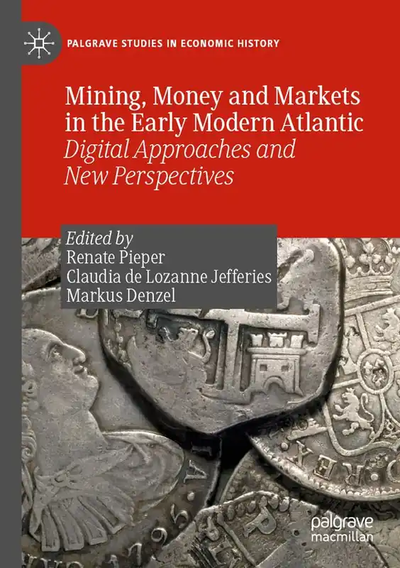 Billig Mining, Money and Markets in the Early Modern Atlantic | 1:a upplagan