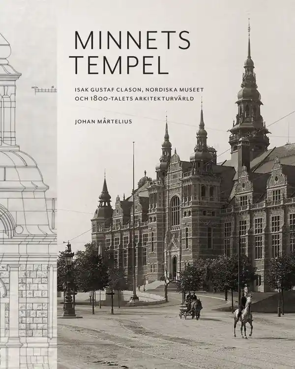 Minnets tempel: Isak Gustaf Clason, Nordiska museet och 1800-talets- | 0:e upplagan Snabb frakt