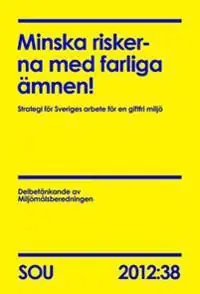 Minska riskerna med farliga ämnen! (SOU 2012:38) : Strategi för Sveriges arbete för en giftfri miljö | 0:e upplagan Outlet