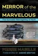 Kundfavorit Mirror of the marvelous - the surrealist reimagining of myth | 0:e upplagan