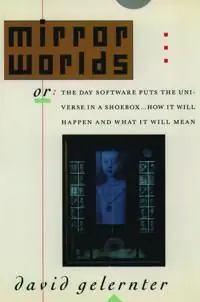 Populärt val Mirror Worlds: Or the Day Software Puts the Universe in a Shoebox...How It Will Happen and What It Will Mean | 0:e upplagan